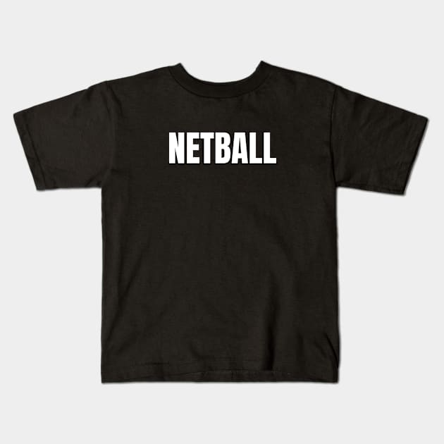 Netball Word - Simple Bold Text Kids T-Shirt by SpHu24